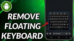 How To Remove Floating Keyboard On Samsung
