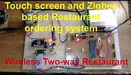 Touch screen and Zigbee based Restaurant ordering system + Wireless Two-way Restaurant