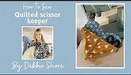 How to Sew an easy Quilted Scissor Keeper by Debbie Shore
