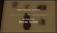 Indigenous Stone Tools and The Atlatl - New Brunswick Artefacts with Archaeologist, Brent Suttie