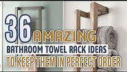 36 Amazing Bathroom Towel Rack Ideas To Keep Them In Perfect Order
