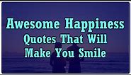 Awesome Happiness Quotes That Will Make You Smile