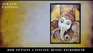 How to paint a Rustic/ vintage Background with Acrylics