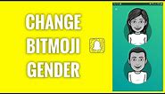 How To Change Your Bitmoji Gender On Snapchat