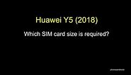 Huawei Y5 (2018): Which SIM card size is required?