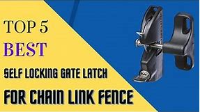 Top 5 Best Self Locking Gate Latch For Chain Link Fence