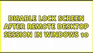Disable Lock Screen after Remote Desktop session in Windows 10
