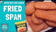 HOW TO MAKE FRIED SPAM