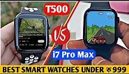 T500 VS i7 Pro Max | Full Comparison Between i7 Pro Max & T500 Smartwatch | Smartwatch Under 999 🔥