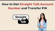 How to Get Straight Talk Account Number and Transfer PIN