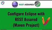 3. API Testing | RestAssured | Configuring Rest Assured Maven Project in Eclipse