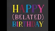 🎉HAPPY BELATED BIRTHDAY!🎉(ECARD FOR BELATED BIRTHDAY)