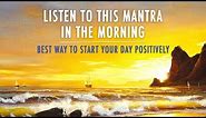 MORNING MANTRA to START DAY WITH POSITIVE ENERGY || No Ads || Best Morning Meditation Mantra