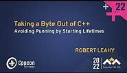 Taking a Byte Out of C++ - Avoiding Punning by Starting Lifetimes - Robert Leahy - CppCon 2022