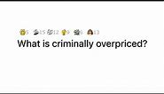 What is criminally overpriced? | AskReddit