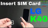 LG K40 Insert The SIM Card