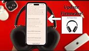 How To Update AirPods Max Firmware! [Version 5B58 Improved Sound]