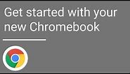 Get started with your new Chromebook