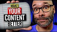How To Make YOUR Content Better