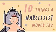 10 Things A Narcissist Would Say