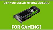 Can You Use An NVIDIA Quadro For Gaming? [Simple Answer]