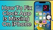How To Fix a Clock App is Missing On iPhone [2023]