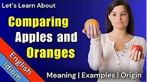 (Comparing) Apples and Oranges Meaning | English Idioms 🍎🍊