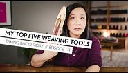 My top 5 MUST HAVE weaving tools (plus one new toy...)