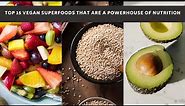 Top 15 Vegan Superfoods That Are A Powerhouse Of Nutrition