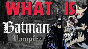 What Is... Batman: Vampire