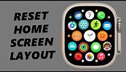How To Reset Home Screen Layout On Apple Watch 8 / Ultra / 7 / 6 / 5