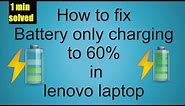 How to fix Battery only charging to 60% in lenovo laptop