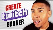 How to Create a Twitch Banner