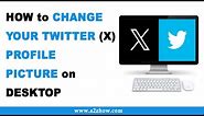 How to Change Your Twitter (X) Profile Picture on Desktop