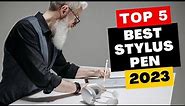 Top 5 Best Stylus Pens of 2023