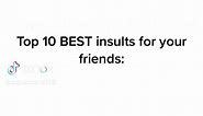 Top 10 BEST insults for your friends | insults that actually hurt