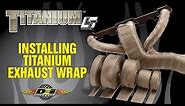 "The Original" TITANIUM Exhaust Wrap Installation