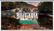 Unveiling Bulgaria's Breathtaking Scenery from Above | Part 2 | 4K