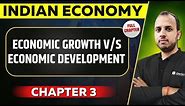 Economic Growth versus Economic Development FULL CHAPTER | Indian Economy Chapter 3