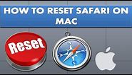 How to reset safari on Mac?