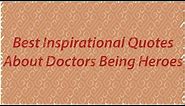 25 Best Inspirational Quotes About Doctors Being Heroes in English
