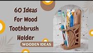 Wooden Toothbrush Holder Ideas