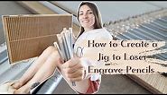 How to Create a Jig to Laser Engrave Pencils // Plus Laser Tips & Tricks for Custom Pencils