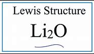 How to Draw the Lewis Dot Structure for Li2O : Lithium oxide