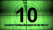 Top 10 Funny Fishing Bloopers!