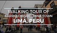 CHINATOWN (BARRIO CHINO) LIMA, PERU WALKING TOUR