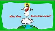 What is the meaning of the ASCENSION of Jesus?