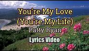 You're My Love, You're My Life - Patty Ryan (Lyrics Video)