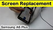 Samsung A6 Plus Screen Replacement