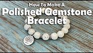 How To Make A Polished Gemstone Stretch Bracelet